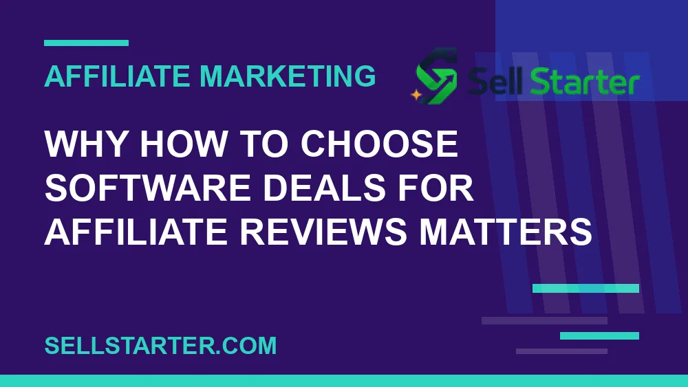 how to choose software deals for affiliate reviews - Why how to choose software deals for affiliate reviews matters | Sell Starter