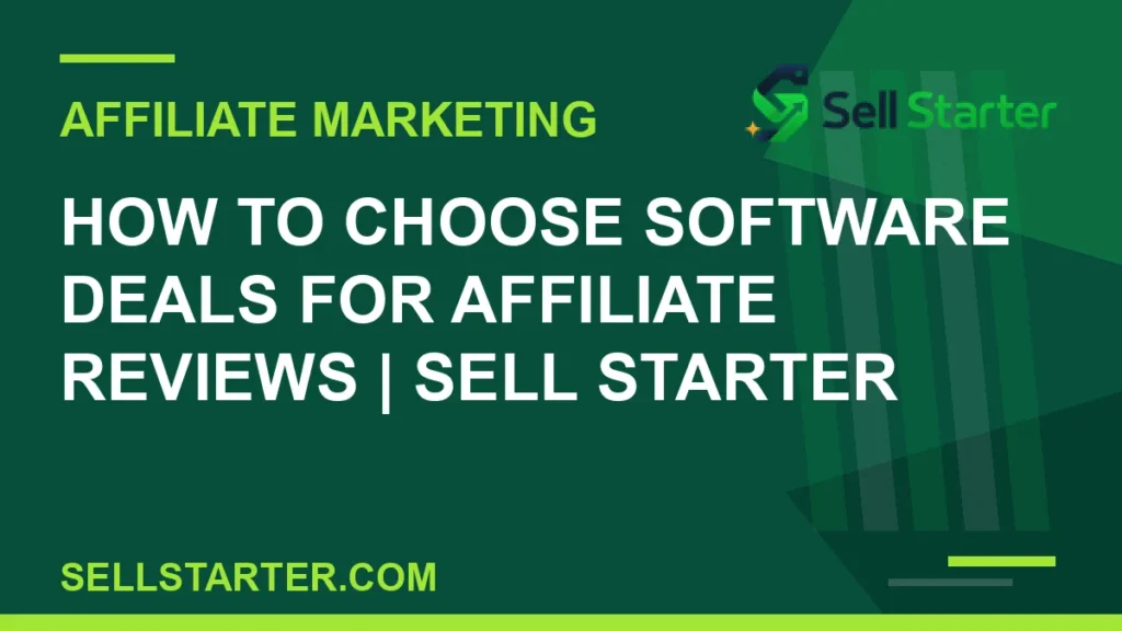 how to choose software deals for affiliate reviews - How to Choose Software Deals for Affiliate Reviews | Sell Starter | Sell Starter