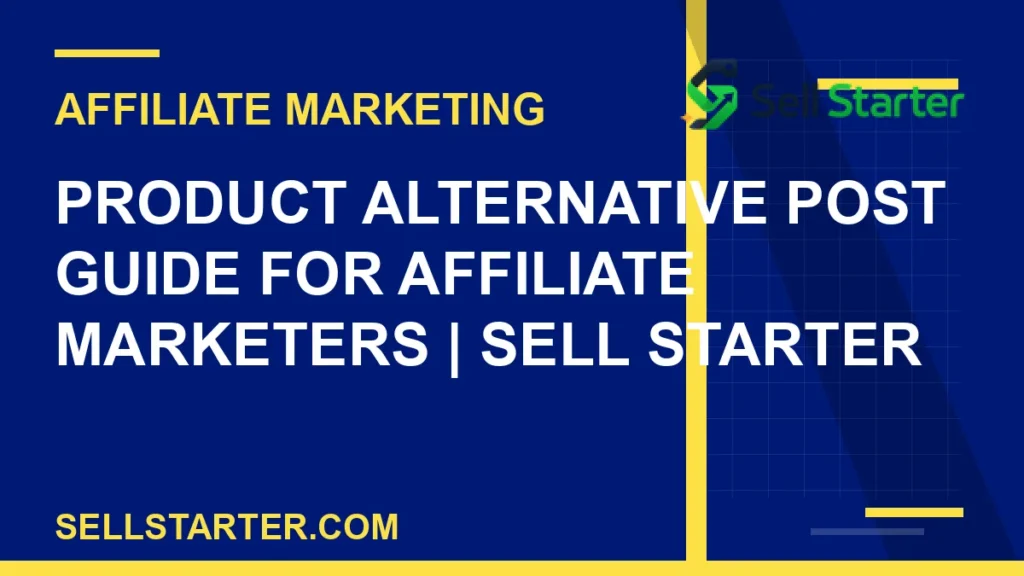 product alternative post guide for affiliate marketers - Product Alternative Post Guide for Affiliate Marketers | Sell Starter | Sell Starter