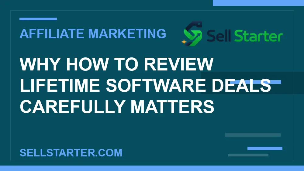 how to review lifetime software deals carefully - Why how to review lifetime software deals carefully matters | Sell Starter