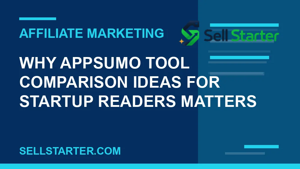 appsumo tool comparison ideas for startup readers - Why appsumo tool comparison ideas for startup readers matters | Sell Starter