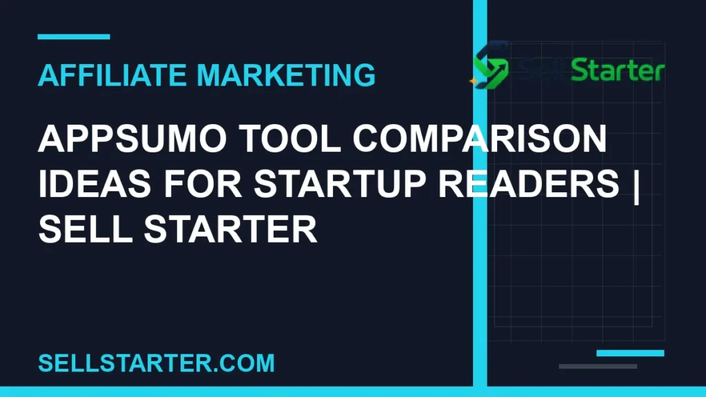 appsumo tool comparison ideas for startup readers - AppSumo Tool Comparison Ideas for Startup Readers | Sell Starter | Sell Starter