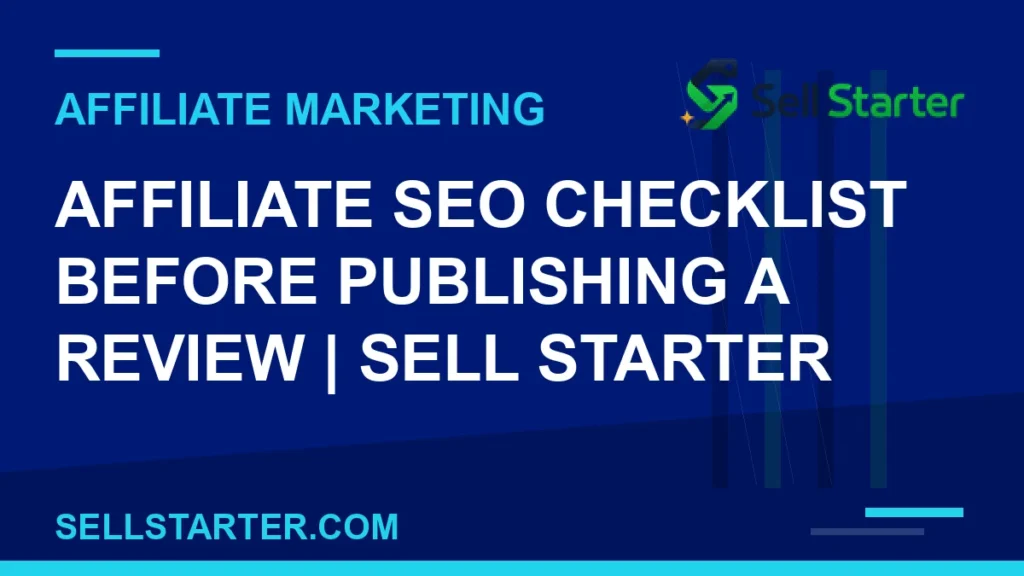 affiliate seo checklist before publishing a review - Affiliate SEO Checklist Before Publishing a Review | Sell Starter | Sell Starter