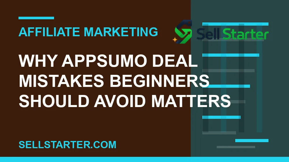 appsumo deal mistakes beginners should avoid - Why appsumo deal mistakes beginners should avoid matters | Sell Starter