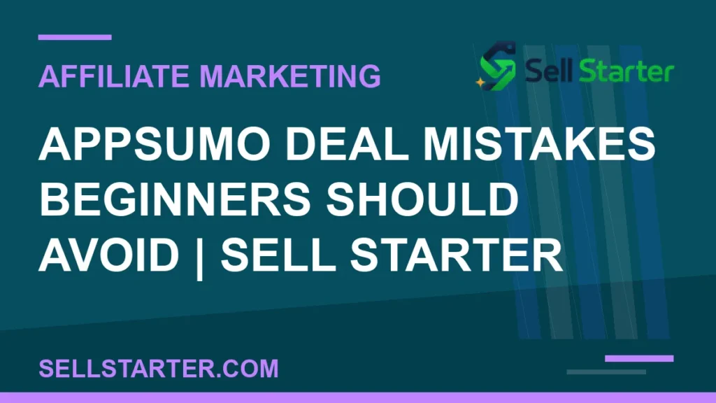 appsumo deal mistakes beginners should avoid - AppSumo Deal Mistakes Beginners Should Avoid | Sell Starter | Sell Starter