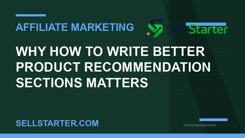 how to write better product recommendation sections - Why how to write better product recommendation sections matters | Sell Starter