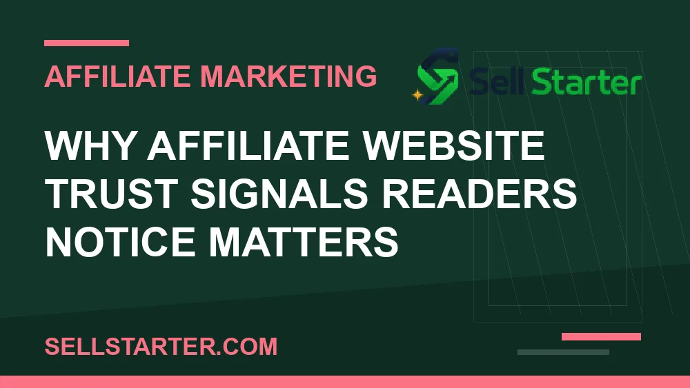affiliate website trust signals readers notice - Why affiliate website trust signals readers notice matters | Sell Starter