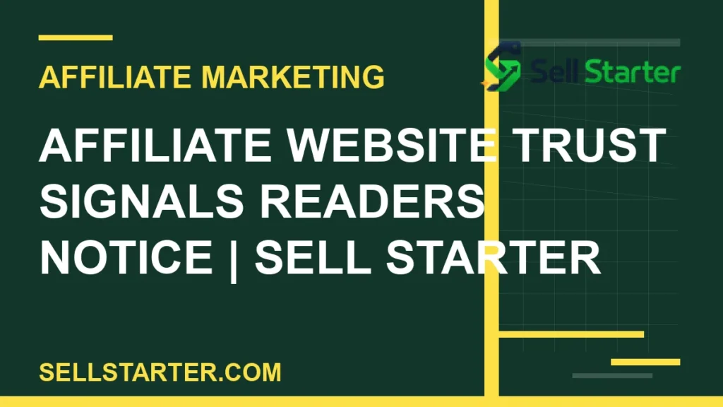 affiliate website trust signals readers notice - Affiliate Website Trust Signals Readers Notice | Sell Starter | Sell Starter