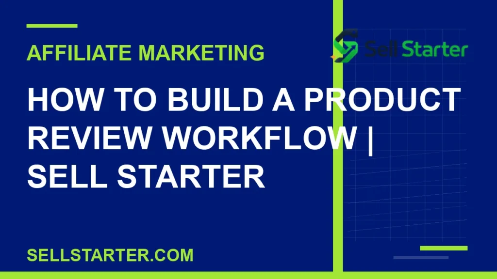 how to build a product review workflow - How to Build a Product Review Workflow | Sell Starter | Sell Starter