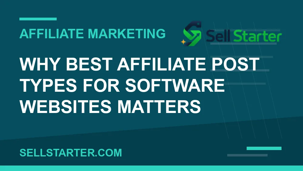 best affiliate post types for software websites - Why best affiliate post types for software websites matters | Sell Starter