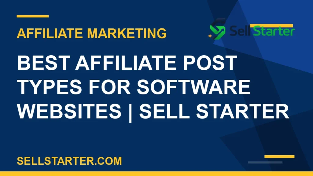 best affiliate post types for software websites - Best Affiliate Post Types for Software Websites | Sell Starter | Sell Starter
