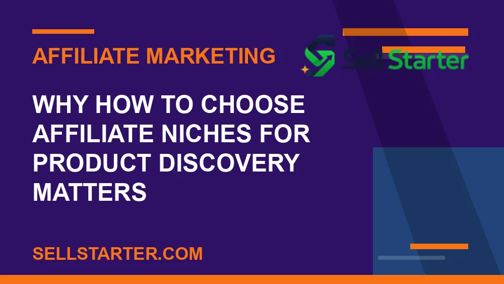 how to choose affiliate niches for product discovery - Why how to choose affiliate niches for product discovery matters | Sell Starter