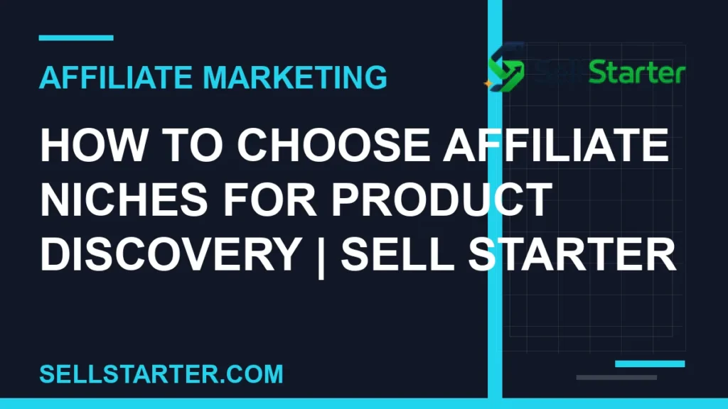 how to choose affiliate niches for product discovery - How to Choose Affiliate Niches for Product Discovery | Sell Starter | Sell Starter