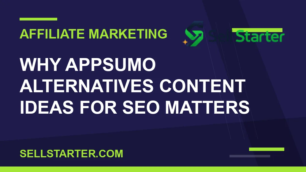 appsumo alternatives content ideas for seo - Why appsumo alternatives content ideas for seo matters | Sell Starter