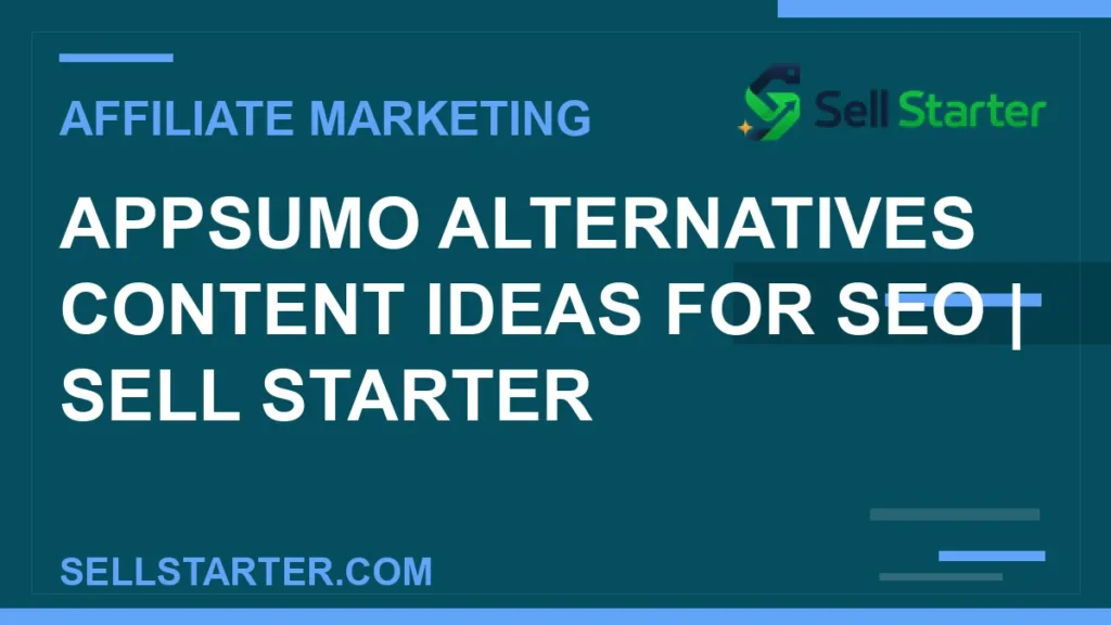 appsumo alternatives content ideas for seo - AppSumo Alternatives Content Ideas for SEO | Sell Starter | Sell Starter
