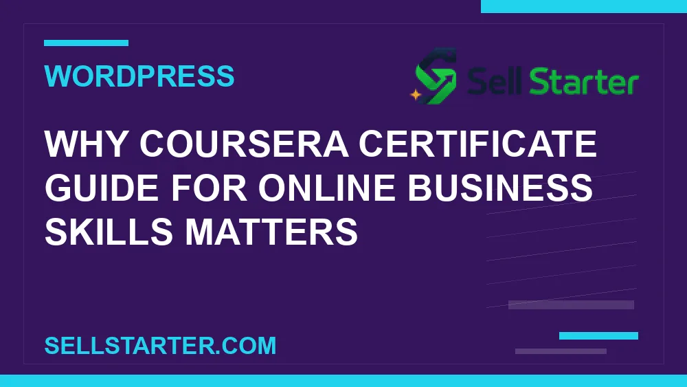 coursera certificate guide for online business skills - Why coursera certificate guide for online business skills matters | Sell Starter