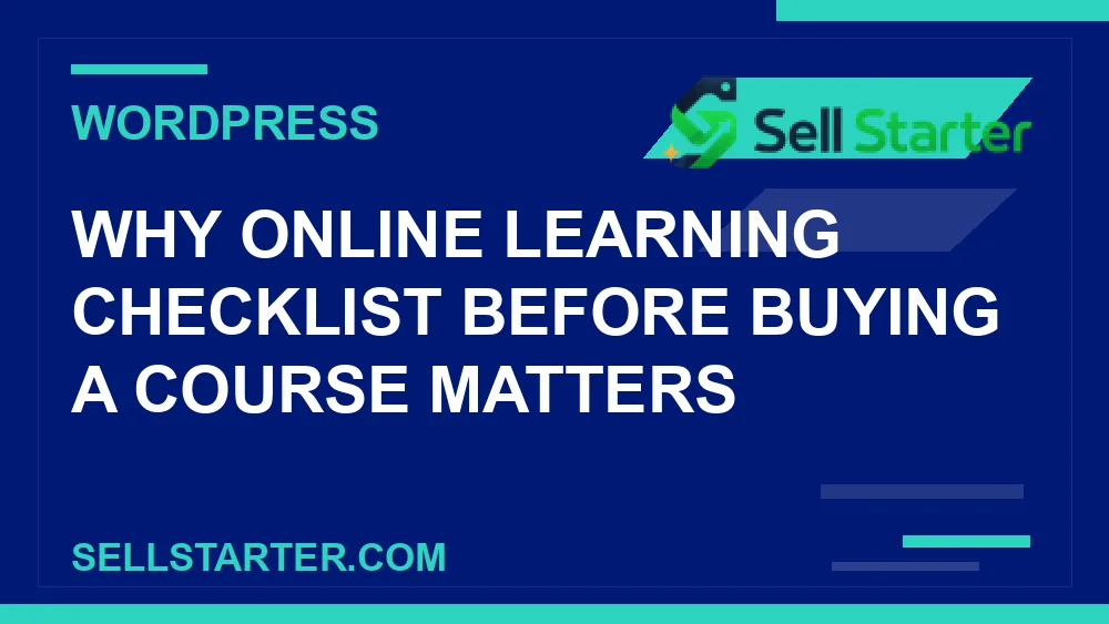 online learning checklist before buying a course - Why online learning checklist before buying a course matters | Sell Starter