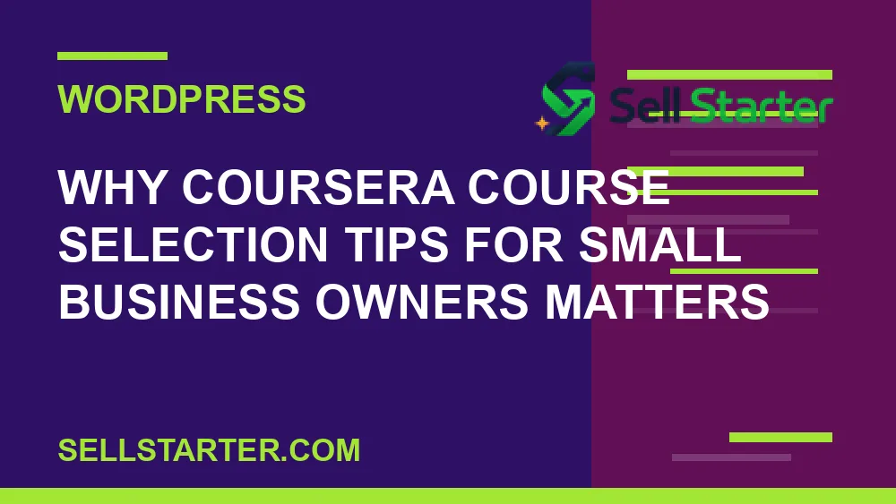 coursera course selection tips for small business owners - Why coursera course selection tips for small business owners matters | Sell Starter