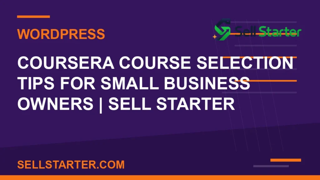 coursera course selection tips for small business owners - Coursera Course Selection Tips for Small Business Owners | Sell Starter | Sell Starter