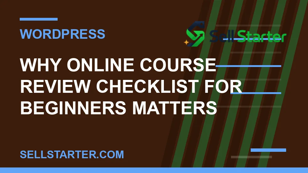 online course review checklist for beginners - Why online course review checklist for beginners matters | Sell Starter