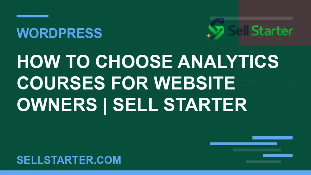 how to choose analytics courses for website owners - How to Choose Analytics Courses for Website Owners | Sell Starter | Sell Starter
