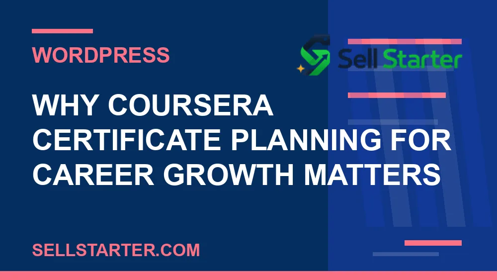 coursera certificate planning for career growth - Why coursera certificate planning for career growth matters | Sell Starter
