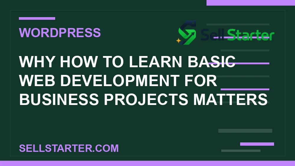 how to learn basic web development for business projects - Why how to learn basic web development for business projects matters | Sell Starter