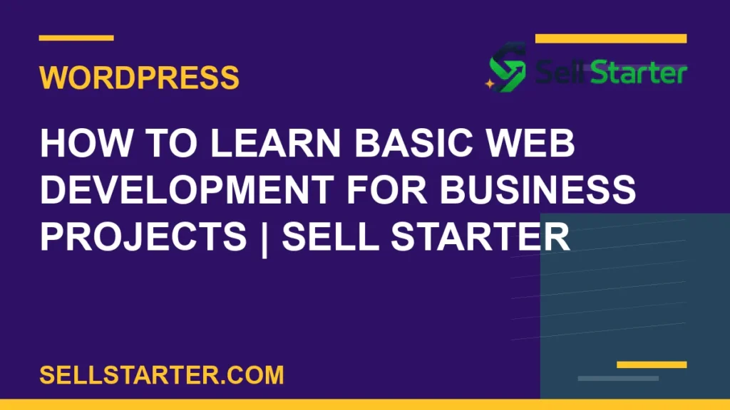 how to learn basic web development for business projects - How to Learn Basic Web Development for Business Projects | Sell Starter | Sell Starter