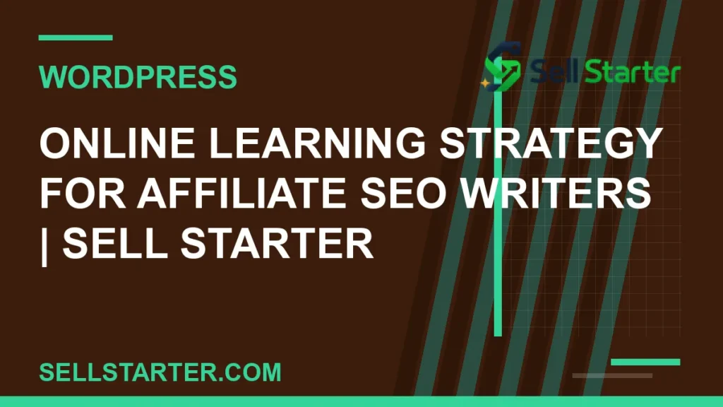 online learning strategy for affiliate seo writers - Online Learning Strategy for Affiliate SEO Writers | Sell Starter | Sell Starter