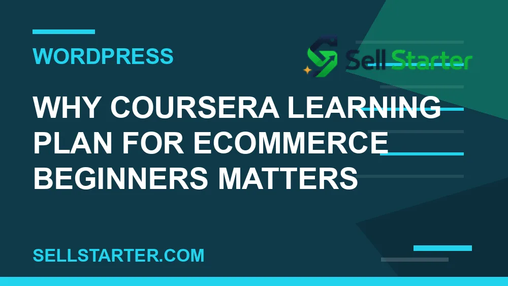 coursera learning plan for ecommerce beginners - Why coursera learning plan for ecommerce beginners matters | Sell Starter