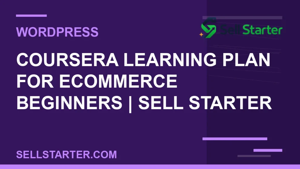 coursera learning plan for ecommerce beginners - Coursera Learning Plan for Ecommerce Beginners | Sell Starter | Sell Starter