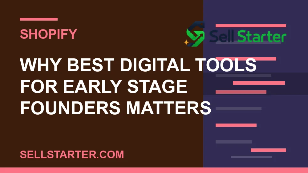 best digital tools for early stage founders - Why best digital tools for early stage founders matters | Sell Starter