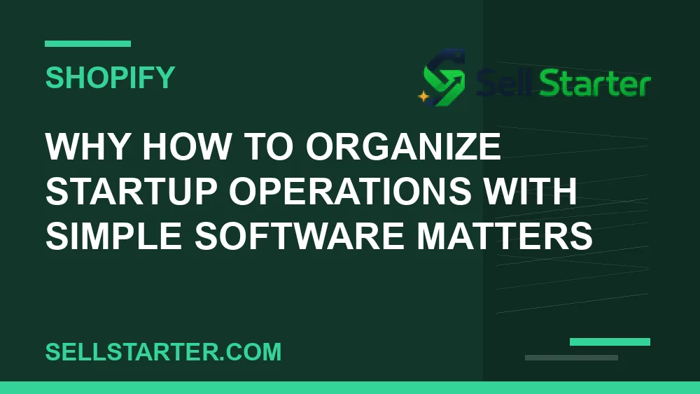 how to organize startup operations with simple software - Why how to organize startup operations with simple software matters | Sell Starter