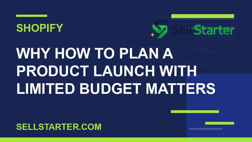how to plan a product launch with limited budget - Why how to plan a product launch with limited budget matters | Sell Starter