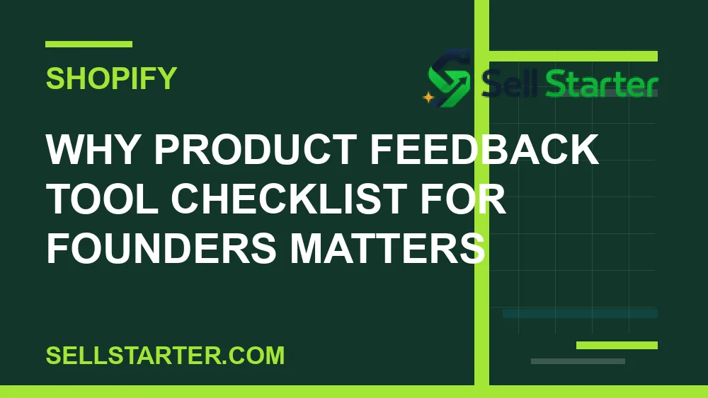 product feedback tool checklist for founders - Why product feedback tool checklist for founders matters | Sell Starter