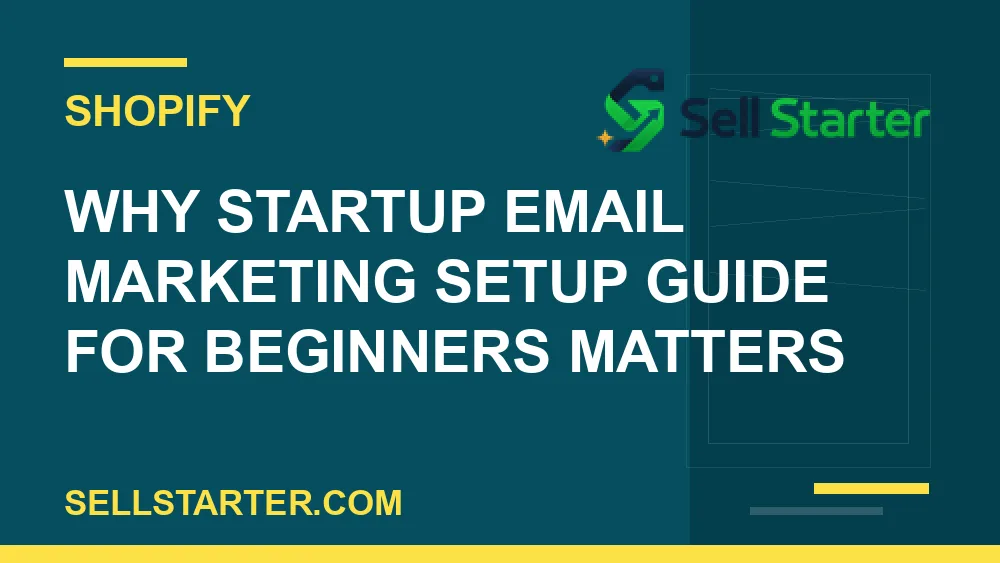 startup email marketing setup guide for beginners - Why startup email marketing setup guide for beginners matters | Sell Starter