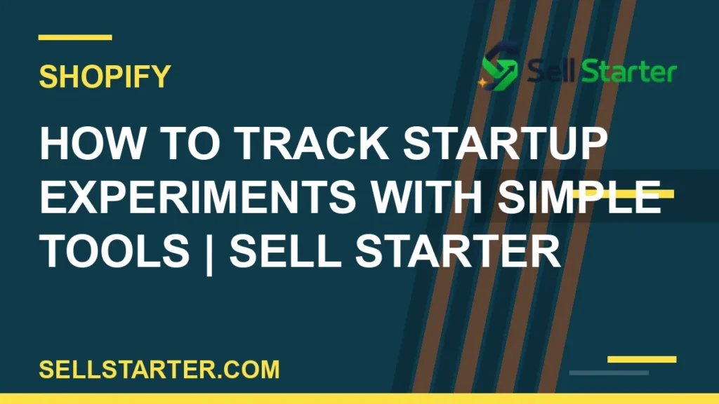 how to track startup experiments with simple tools - How to Track Startup Experiments With Simple Tools | Sell Starter | Sell Starter