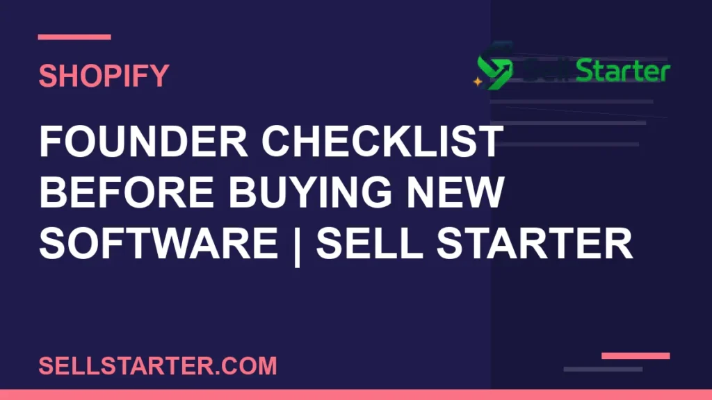 founder checklist before buying new software - Founder Checklist Before Buying New Software | Sell Starter | Sell Starter