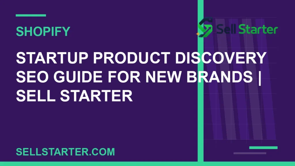 startup product discovery seo guide for new brands - Startup Product Discovery SEO Guide for New Brands | Sell Starter | Sell Starter