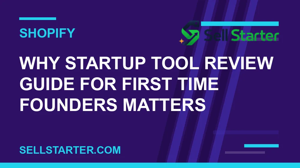 startup tool review guide for first time founders - Why startup tool review guide for first time founders matters | Sell Starter