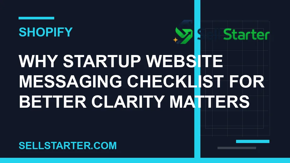 startup website messaging checklist for better clarity - Why startup website messaging checklist for better clarity matters | Sell Starter