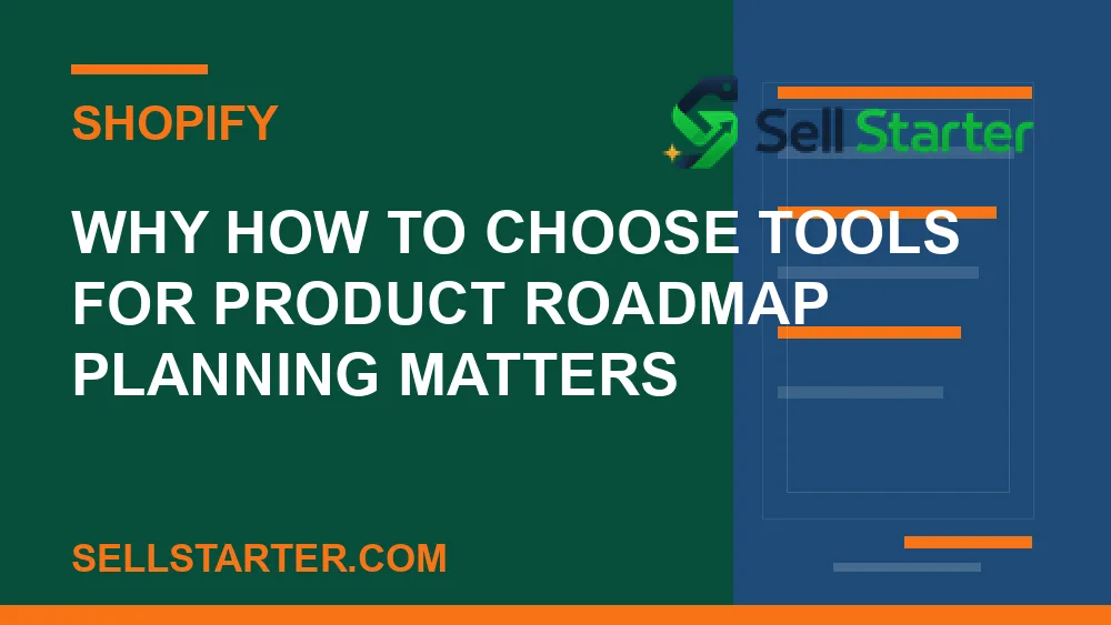 how to choose tools for product roadmap planning - Why how to choose tools for product roadmap planning matters | Sell Starter