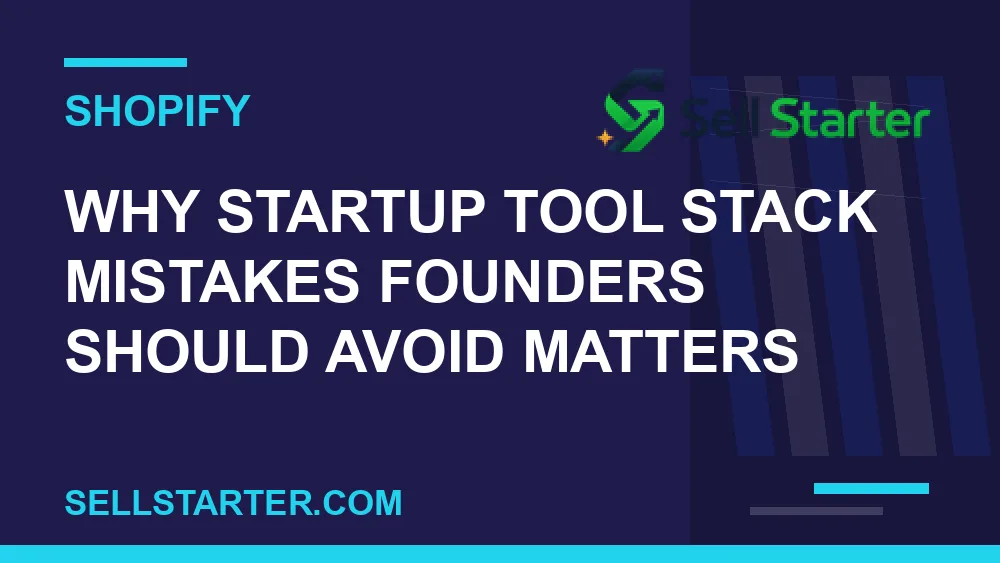 startup tool stack mistakes founders should avoid - Why startup tool stack mistakes founders should avoid matters | Sell Starter
