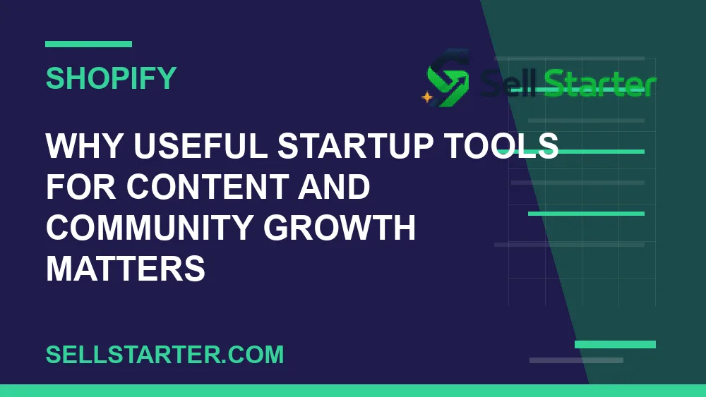 useful startup tools for content and community growth - Why useful startup tools for content and community growth matters | Sell Starter