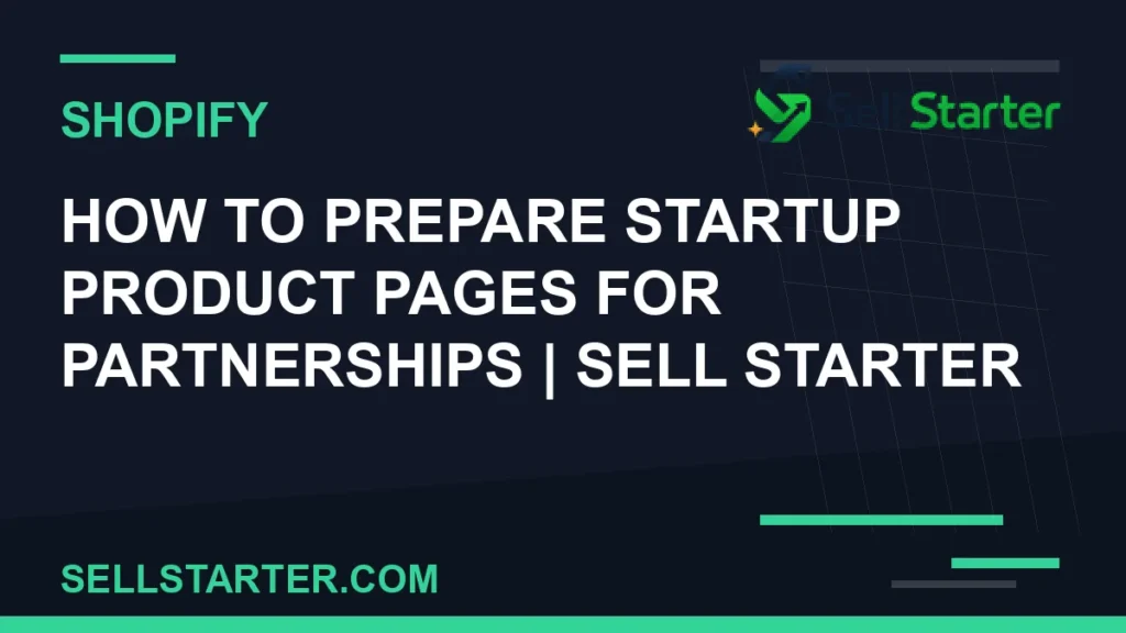 how to prepare startup product pages for partnerships - How to Prepare Startup Product Pages for Partnerships | Sell Starter | Sell Starter