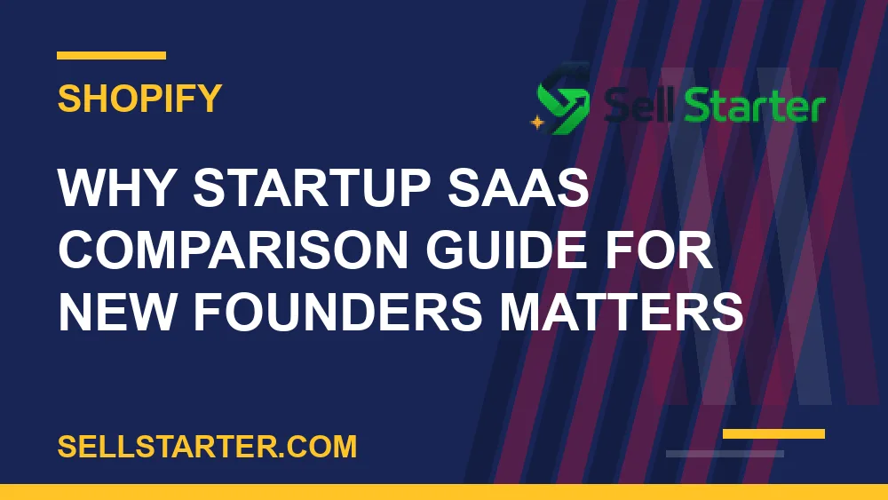 startup saas comparison guide for new founders - Why startup saas comparison guide for new founders matters | Sell Starter