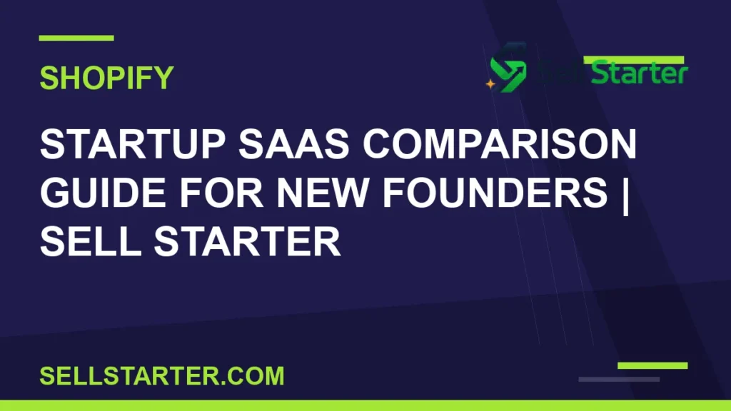 startup saas comparison guide for new founders - Startup SaaS Comparison Guide for New Founders | Sell Starter | Sell Starter