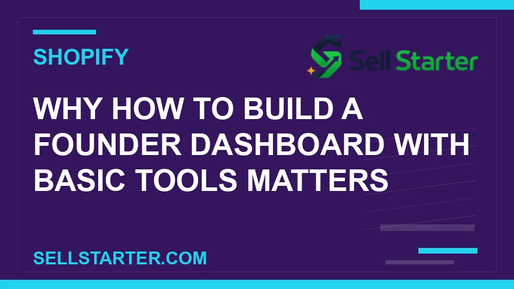 how to build a founder dashboard with basic tools - Why how to build a founder dashboard with basic tools matters | Sell Starter