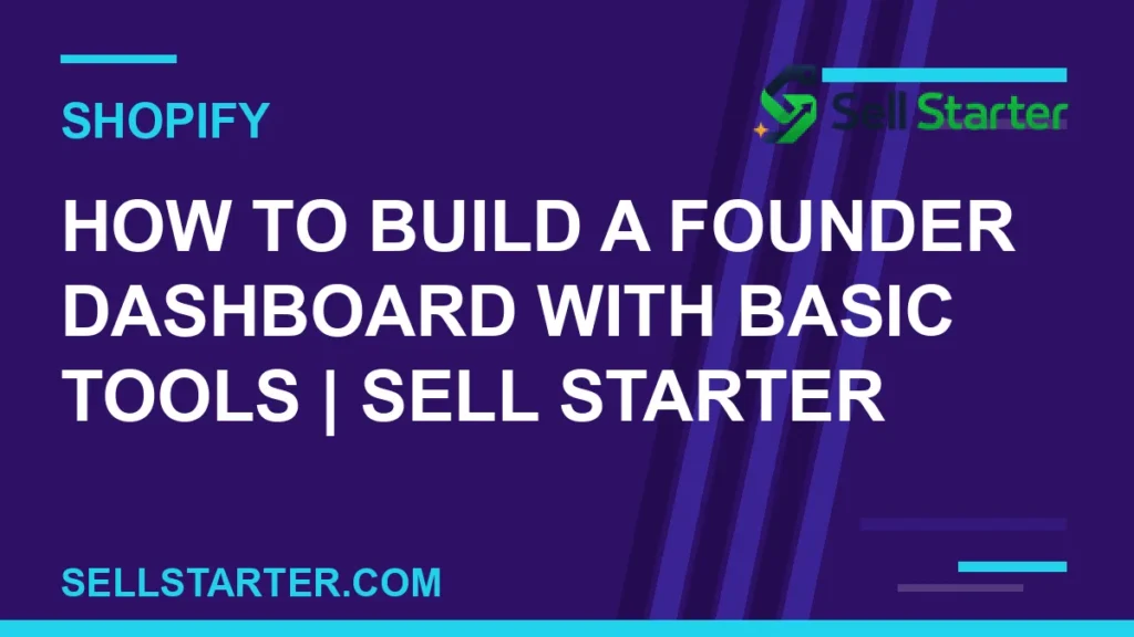 how to build a founder dashboard with basic tools - How to Build a Founder Dashboard With Basic Tools | Sell Starter | Sell Starter