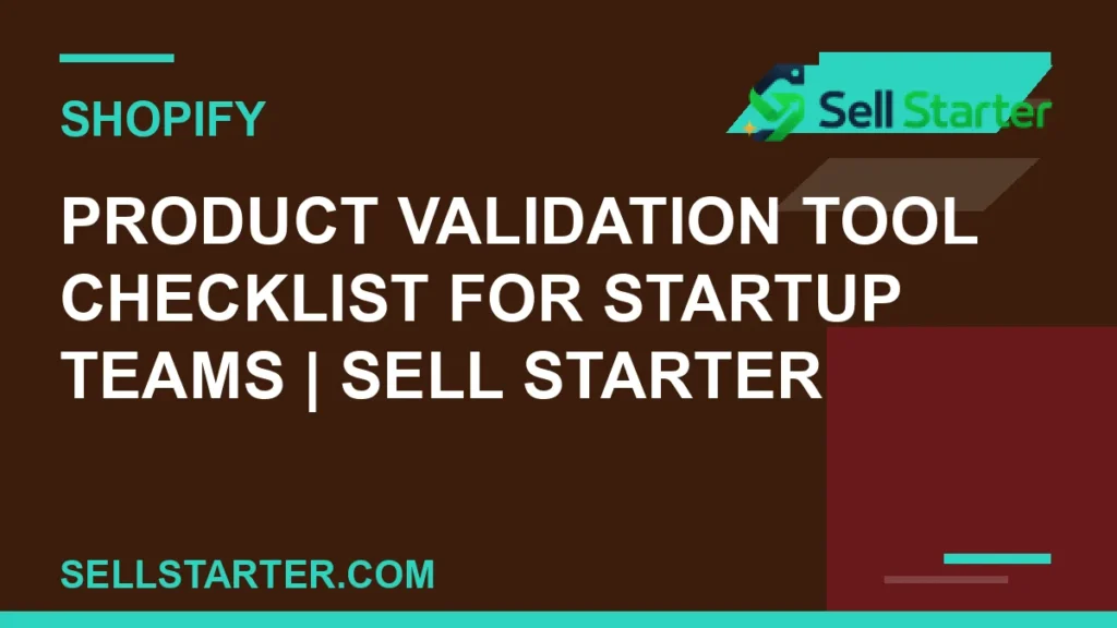 product validation tool checklist for startup teams - Product Validation Tool Checklist for Startup Teams | Sell Starter | Sell Starter